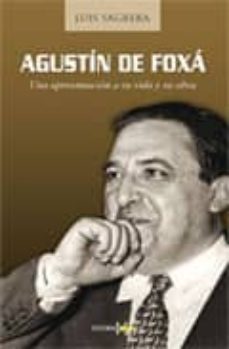 agustin de foxa: una aproximacion a su vida y su obra-luis sagrera-9788496606579