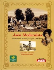jaen modernista: postales en blanco y negro 1900-1910-juan grima cervantes-ramon soler belda-9788496651579