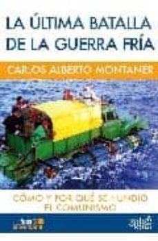 la ultima batalla de la guerra fria: como y por que se hundio el comunismo-9788496729179