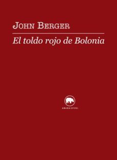 el toldo rojo de bolonia-john berger-9788496775879