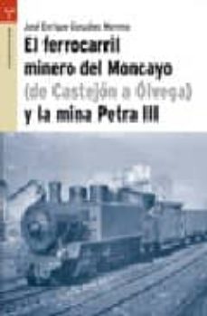 el ferrocarril minero del concayo (de castrejon a olvega) y la mi na petra iii-jose enrique gonzalez moreno-9788497042079