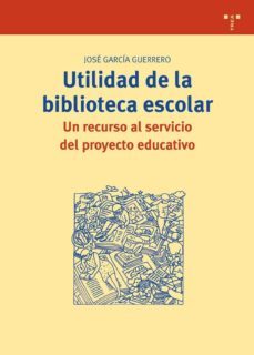 utilidad de la biblioteca escolar: un recurso al servicio del pro yecto educativo-jose luis garcia guerrero-9788497045179