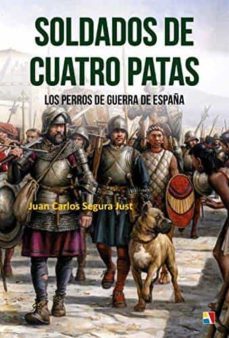 soldados de cuatro patas. los perros de guerra en los ejercitos y campañas de españa-9788497391979