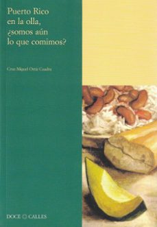 puerto rico en la olla: ¿somos aun lo que comimos?-cruz miguel ortiz cuadra-9788497440479