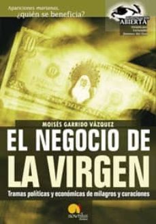 el negocio de la virgen: tramas politicas y economicas de milagro s y curaciones-9788497630979