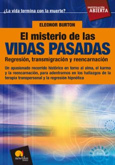 el misterio de las vidas pasadas. regresion, transmigracion y ree ncarnacion: un apasionado recorrido historico en torno al alma, el karma y la reencarnacion, para adentrarnos en los hallazgos de la te-eleonor burton-9788497639279