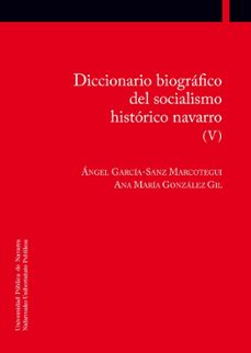 diccionario biografico del socialismo historico navarro (tomo v) (ebook)-angel garcia sanz marcotegui-ana maria gonzalez gil-9788497694179