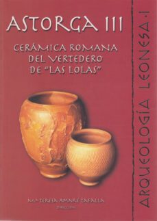 astorga iii: ceramica romana del vertedero de las lolas-9788497730679