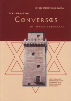 un linaje de conversos en tierras americanas (los testamentos de pedrarias davila, gobernador de castilla del oro y nicaragua)-m del carmen mena garcia-9788497731379