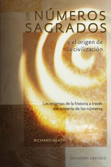 los numeros sagrados y el origen de la civilizacion-richard heath-9788497776479