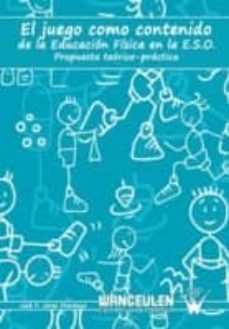 juego como contenido de educacion fisica en la e.s.o.-jose f. jerez montoya-9788498232479