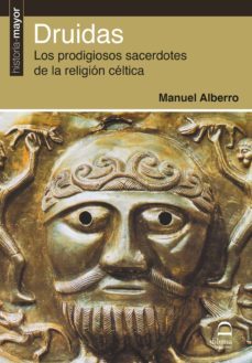druidas: los prodigiosos sacerdotes de la religion celtica-manuel alberro-9788498274479