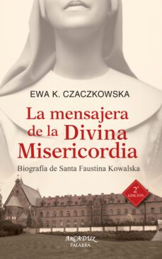 la mensajera de la divina misericordia: biografia de santa fausti na kowalska-ewa k. czaczkowska-9788498402179