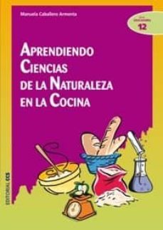 aprendiendo ciencias de la naturaleza en la cocina-manuela caballero armenta-9788498422979