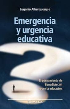 emergencia y urgencia educativa: el pensamiento de benedicto xvi sobre la educacion-9788498427479