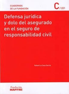 defensa juridica y dolo del asegurado en el seguro de responsabil idad civil.-rafael la casa garcia-9788498446579