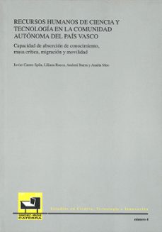 recursos humanos de ciencia y tecnologia en la comunidad autonoma del pais vasco: capacidad de absorcion de conocimiento, masa critica, migracion y movilidad-9788498602579