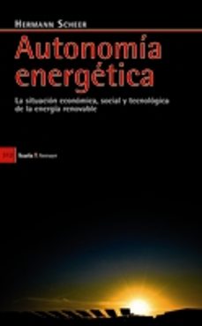 autonomia energetica: la situacion economica, social y tecnologic a de la energia renovable-hermann sheer-9788498881479