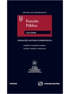 funcion publica: legislacion, doctrina y jurisprudencia (4ª ed.)-alberto palomar olmeda-9788499030579