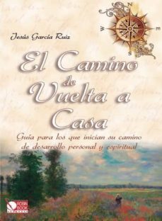 el camino de vuelta a casa: guia para los que inician su camino d e desarrollo personal y espiritual-jesus garcia ruiz-9788499171579