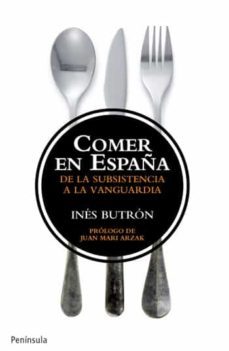 comer en españa: de la subsistencia a la vanguardia-ines butron-9788499421179