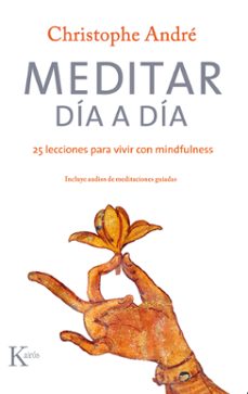 meditar dia a dia: 25 lecciones para vivir con mindfulness-christophe andre-9788499886879