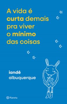 a vida é curta demais pra viver o mínimo das coisas (ebook)-iandê albuquerque-9788542224979