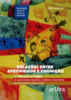 relaçes entre afetividade e cogniço: de moreno a piaget do construtivismo piagetiano a sistemica construtivista - da clinica privada a clinica social (ebook)-mariângela pinto fonseca da wechsler-9788547345679