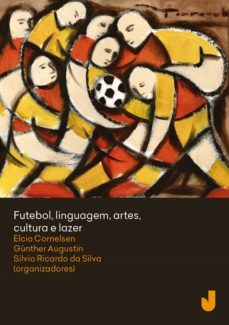 futebol, linguagem, artes, cultura e lazer (ebook)-elcio loureiro cornelsen-gunther herwig augustin-silvio ricardo da silva-9788566605679