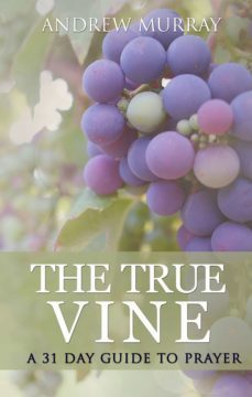 the true vine: a 31 day guide to prayer (ebook)-andrew murray-9788582183779