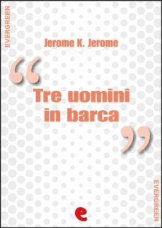 tre uomini in barca (per non parlare del cane) - three men in a boat (to say nothing of the dog) (ebook)-jerome k. jerome-9788867440979