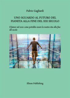uno sguardo al futuro del pianeta alla fine del xxi secolo (ebook)-9788869633379