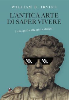 l'antica arte di saper vivere (ebook)-william b. irvine-9788893711579