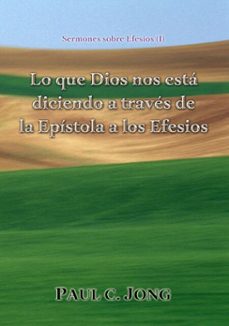 sermones sobre efesios (i) - lo que dios nos esta diciendo a traves de la epistola a los efesios (ebook)-paul c. jong-9788928210879