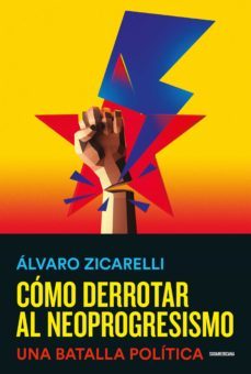 como derrotar al neoprogresismo (ebook)-alvaro zicarelli-9789500767279