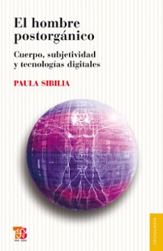 el hombre postorganico (ebook)-paula sibilia-9789505578979