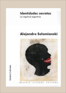 identidades secretas: la negritud argentina-alejandro solomianski-9789508451279