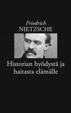 historian hyodysta ja haitasta elamalle (ebook)-friedrich nietzsche-9789528091479