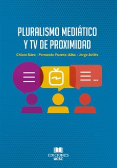 pluralismo mediatico y tv de proximidad (ebook)-chiara sáez-fernando fuente-alba-jorge avilés-9789566068679