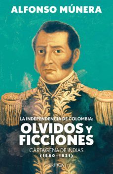la independencia de colombia: olvidos y ficciones (ebook)-alfonso munera-9789584296979