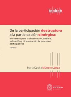 de la participacion destructora a la participacion sinergica: elementos para la observacion, analisis, valoracion y dinamizacion de procesos participativos. tomo ii (ebook)-maría cecilia múnera lópez-9789585052079