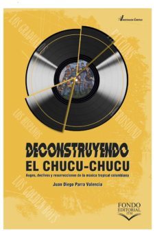 deconstruyendo el chucu-chucu (ebook)-juan diego parra valencia-9789585414679