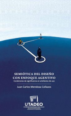 semiotica del diseño con enfoque agentivo (ebook)-juan carlos mendoza collazos-9789587251579