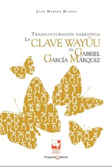 transculturacion narrativa: la clave wayuu en gabriel garcia marquez (ebook)-juan moreno blanco-9789587653779