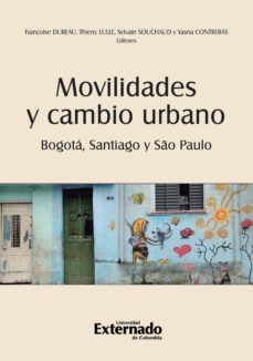 movilidades y cambio urbano: bogotá, santiago y são paulo (ebook)-9789587725179