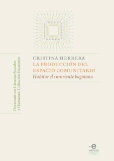 la producción del espacio comunitario. habitar el suroriente bogotano (ebook)-cristina herrera saavedra-9789587811179