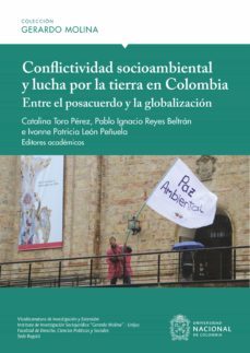 conflictividad socioambiental y lucha por la tierra en colombia: entre el posacuerdo y la globalizacion (ebook)-catalina toro perez-pablo ignacio reyes beltran-ivonne patricia leon-9789587944679