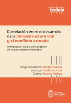 correlacion entre el desarrollo de la infraestructura vial y el conflicto armado (ebook)-diego alexander escobar garcía-santiago cardona urrea-camilo younes velosa-9789587948479