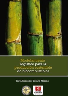 modelamiento logistico para la produccion sostenible de biocombustibles (ebook)-jairo alexander lozano moreno-9789588994079