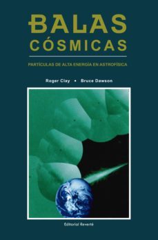 balas cosmicas: particulas de alta energia en astrofisica-roger clay-bruce dawson-9789686708479